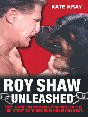 cover image of Roy Shaw Unleashed--He's a one man killing machine. This is his story by those who know him best